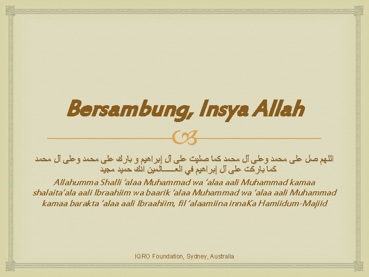 Bersambung, Insya Allah ﺍﻟﻠﻬﻢ ﺻﻞ ﻋﻠﻰ ﻣﺤﻤﺪ ﻭﻋﻠﻰ آﻞ ﻣﺤﻤﺪ ﻛﻤﺎ ﺻﻠﻴﺖ ﻋﻠﻰ آﻞ