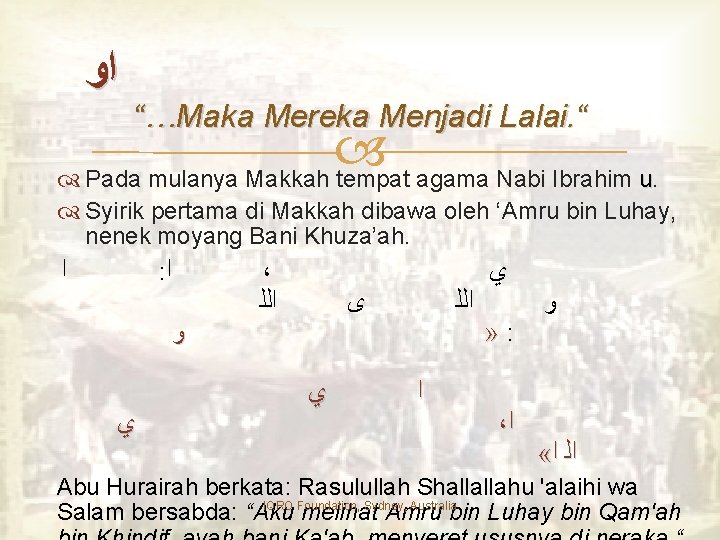  ﺍﻭ “…Maka Mereka Menjadi Lalai. “ Pada mulanya Makkah tempat agama Nabi Ibrahim