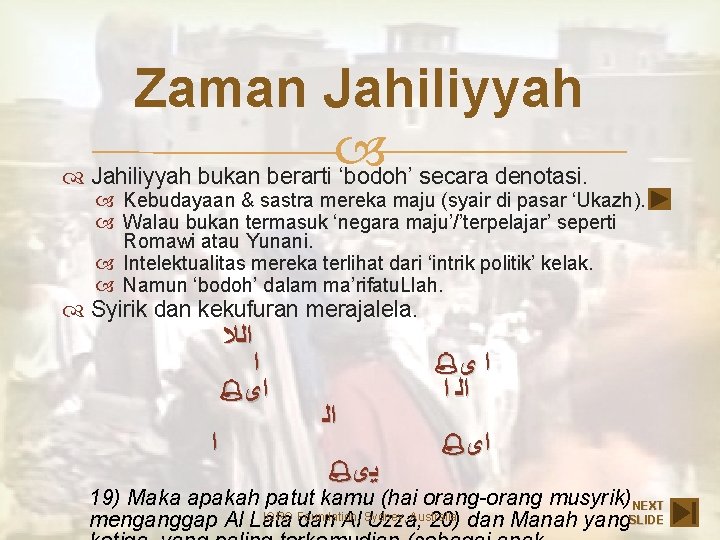 Zaman Jahiliyyah bukan berarti ‘bodoh’ secara denotasi. Kebudayaan & sastra mereka maju (syair di