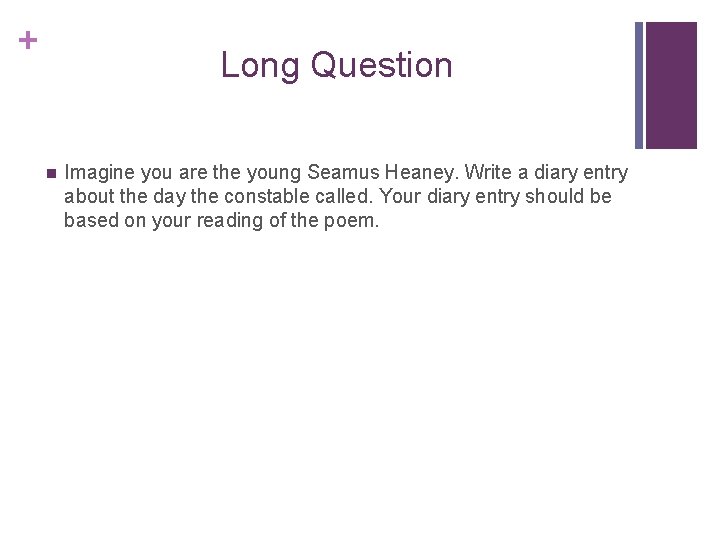 + Long Question n Imagine you are the young Seamus Heaney. Write a diary