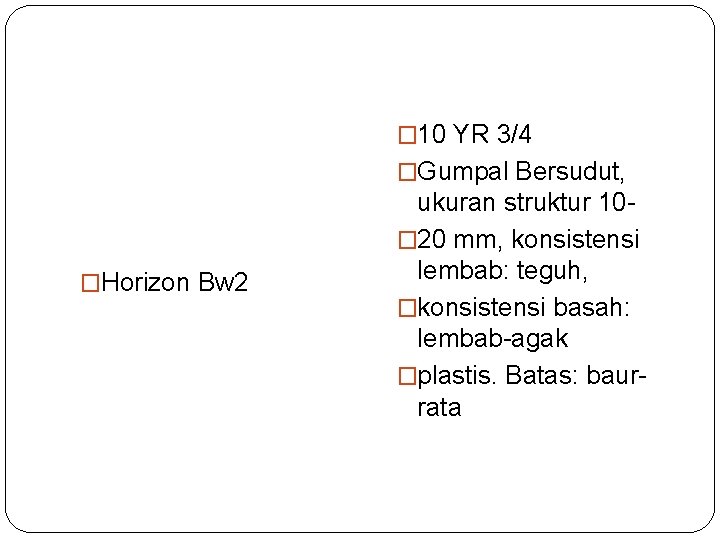 � 10 YR 3/4 �Gumpal Bersudut, �Horizon Bw 2 ukuran struktur 10� 20 mm,