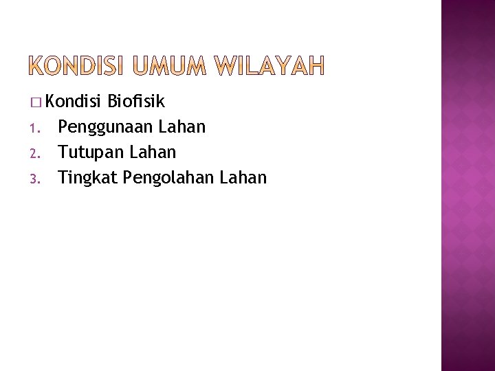 � Kondisi 1. 2. 3. Biofisik Penggunaan Lahan Tutupan Lahan Tingkat Pengolahan Lahan 