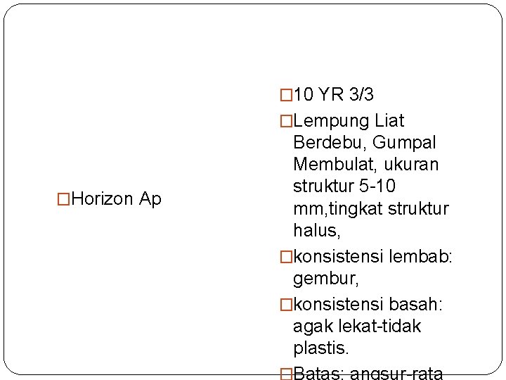 � 10 YR 3/3 �Lempung Liat �Horizon Ap Berdebu, Gumpal Membulat, ukuran struktur 5