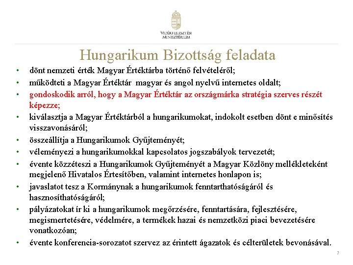 Hungarikum Bizottság feladata • • • dönt nemzeti érték Magyar Értéktárba történő felvételéről; működteti