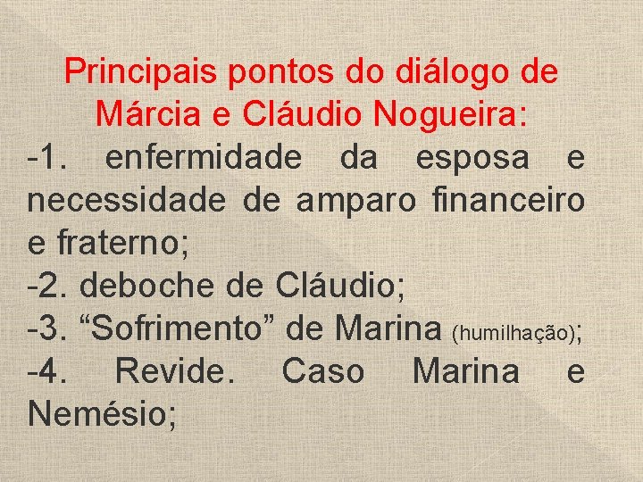 Principais pontos do diálogo de Márcia e Cláudio Nogueira: -1. enfermidade da esposa e