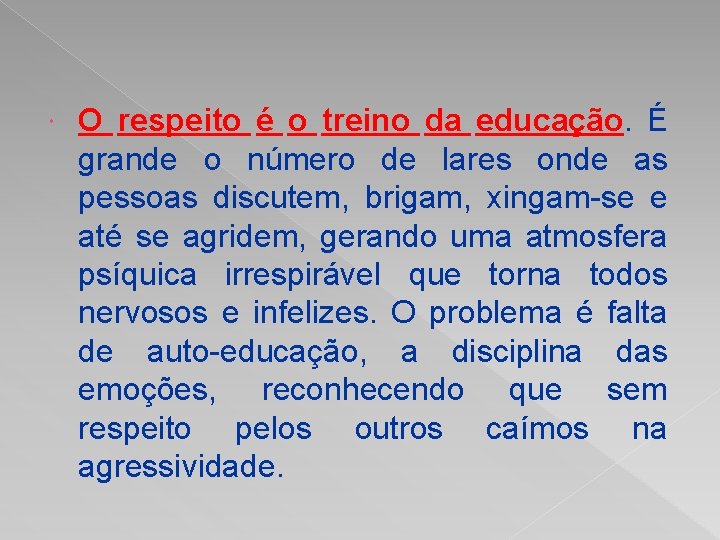  O respeito é o treino da educação. É grande o número de lares