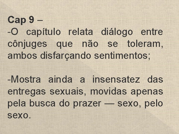 Cap 9 – -O capítulo relata diálogo entre cônjuges que não se toleram, ambos