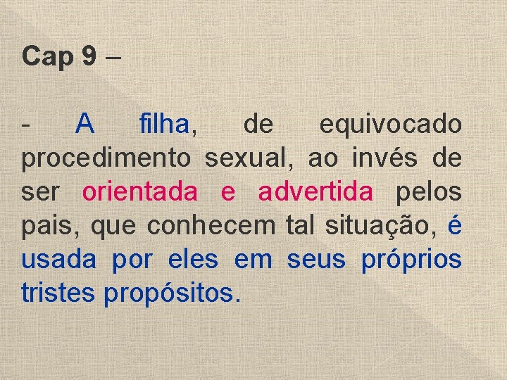 Cap 9 – - A filha, de equivocado procedimento sexual, ao invés de ser