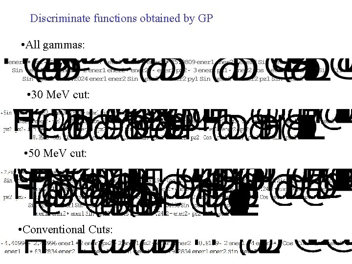 Discriminate functions obtained by GP • All gammas: • 30 Me. V cut: •