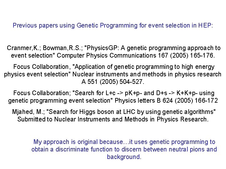 Previous papers using Genetic Programming for event selection in HEP: Cranmer, K. ; Bowman,