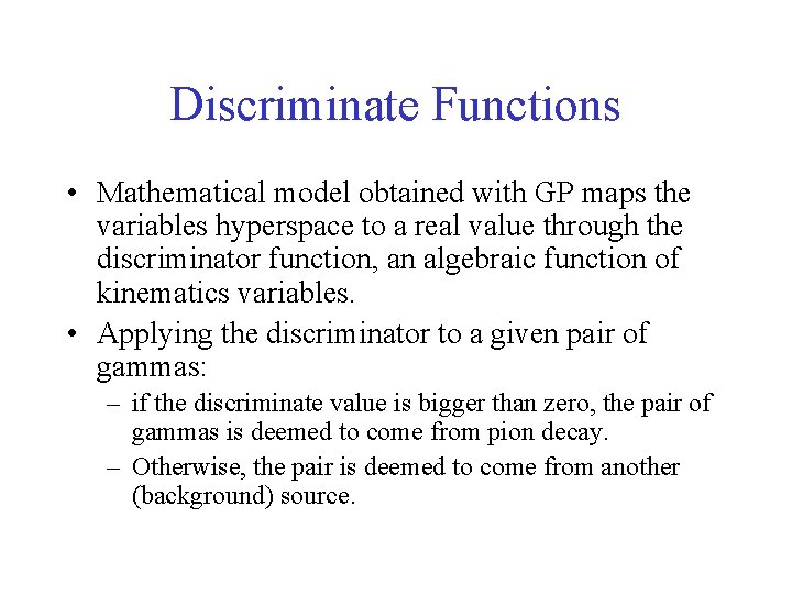Discriminate Functions • Mathematical model obtained with GP maps the variables hyperspace to a