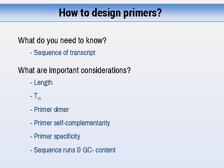 How to design primers? What do you need to know? - Sequence of transcript