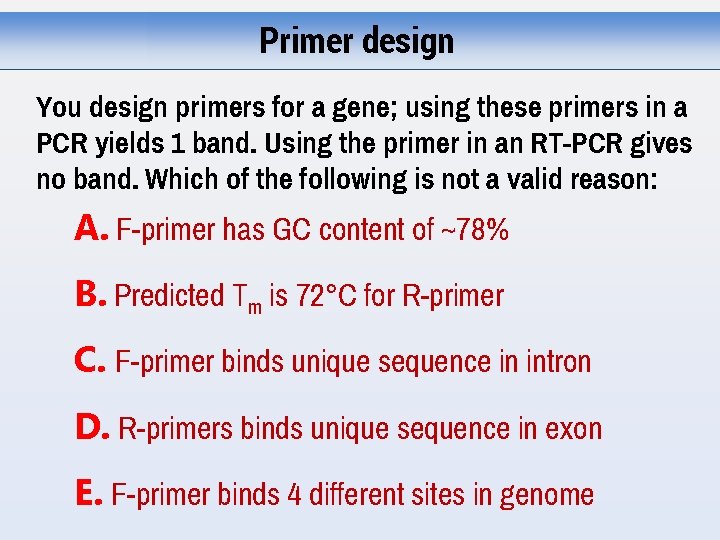 Primer design You design primers for a gene; using these primers in a PCR