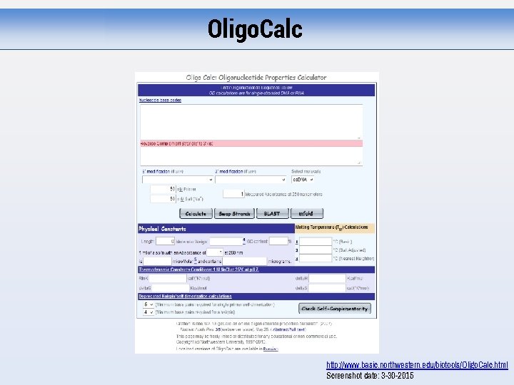 Oligo. Calc http: //www. basic. northwestern. edu/biotools/Oligo. Calc. html Screenshot date: 3 -30 -2015