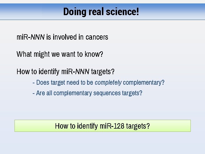 Doing real science! mi. R-NNN is involved in cancers What might we want to