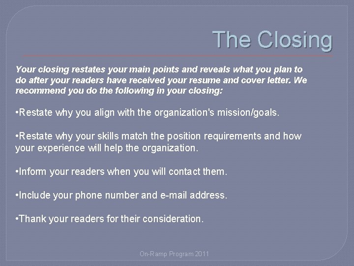 The Closing Your closing restates your main points and reveals what you plan to