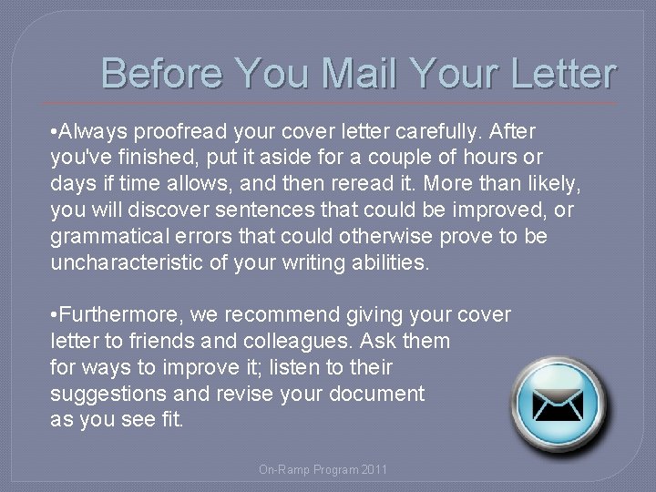 Before You Mail Your Letter • Always proofread your cover letter carefully. After you've