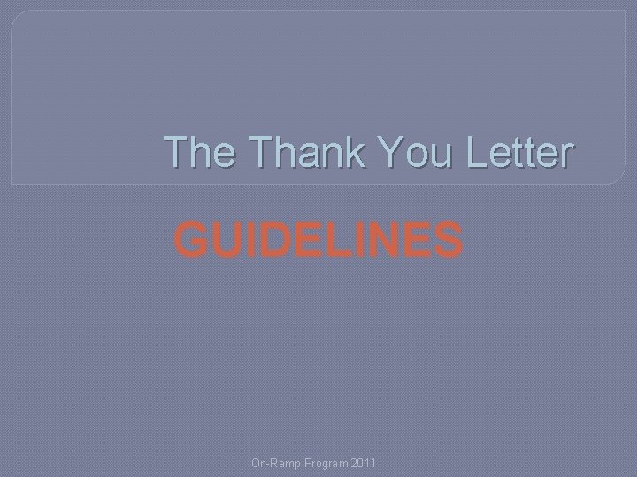 The Thank You Letter GUIDELINES On-Ramp Program 2011 