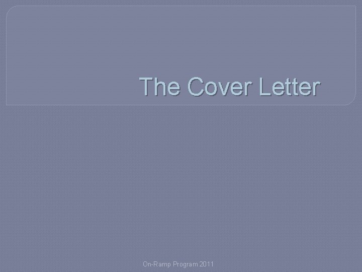 The Cover Letter On-Ramp Program 2011 