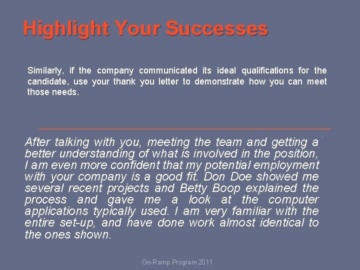 Highlight Your Successes Similarly, if the company communicated its ideal qualifications for the candidate,
