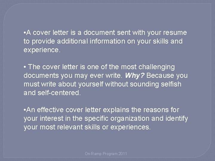  • A cover letter is a document sent with your resume to provide