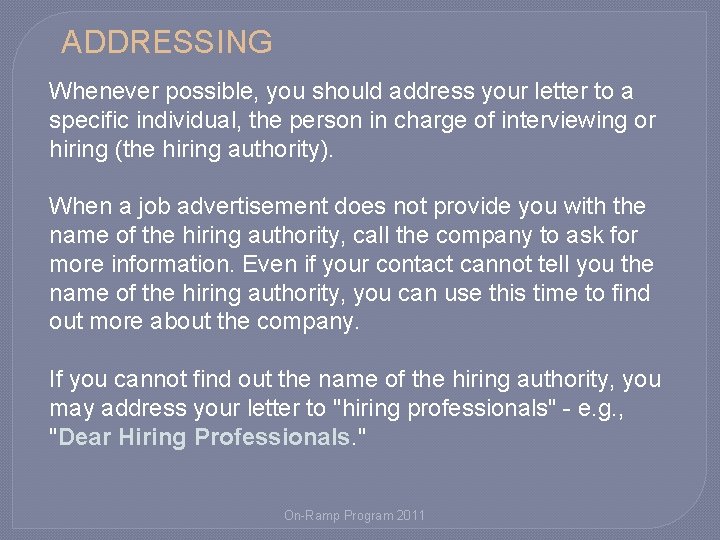ADDRESSING Whenever possible, you should address your letter to a specific individual, the person