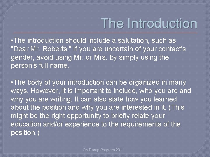 The Introduction • The introduction should include a salutation, such as "Dear Mr. Roberts: