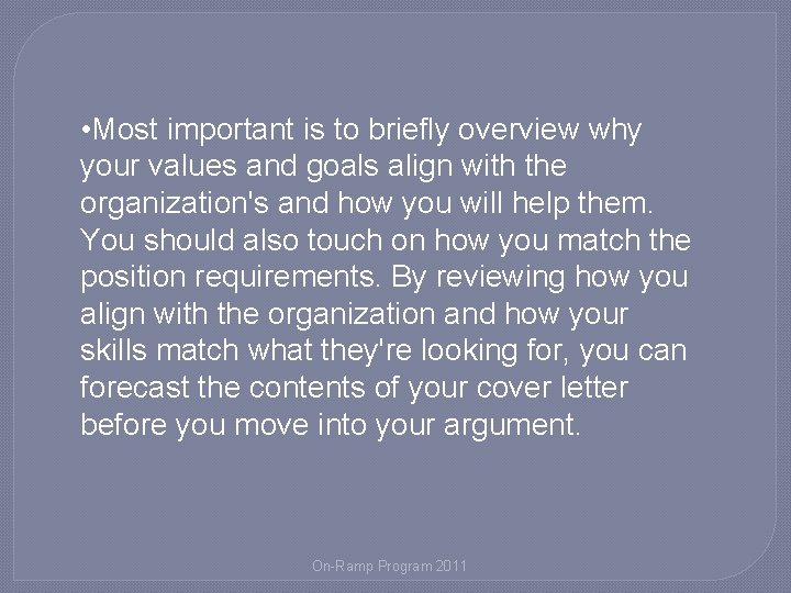  • Most important is to briefly overview why your values and goals align