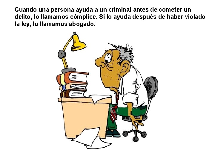 Cuando una persona ayuda a un criminal antes de cometer un delito, lo llamamos