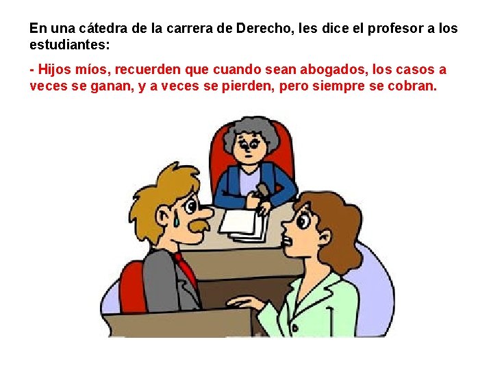 En una cátedra de la carrera de Derecho, les dice el profesor a los