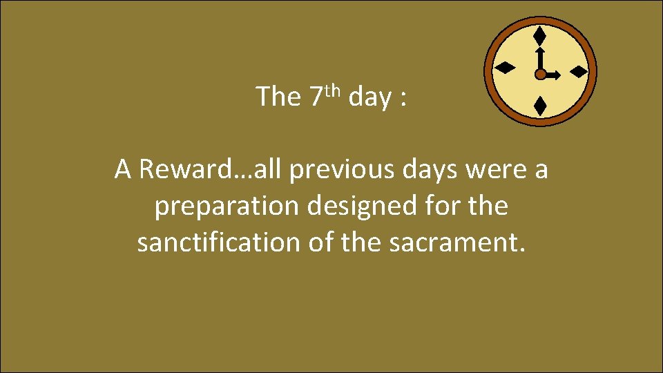 th The 7 day : A Reward…all previous days were a preparation designed for
