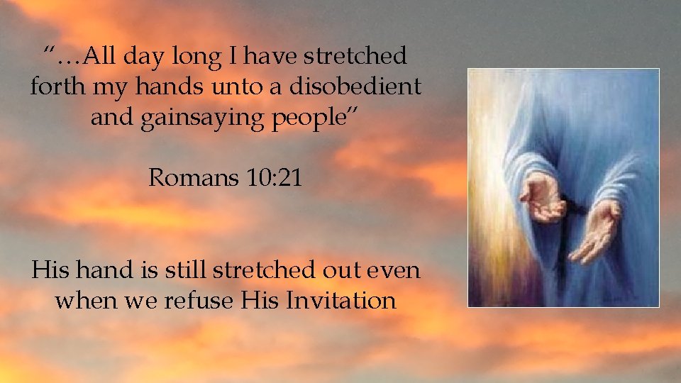 “…All day long I have stretched forth my hands unto a disobedient and gainsaying