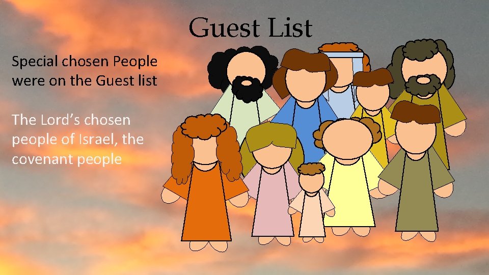 Guest List Special chosen People were on the Guest list The Lord’s chosen people