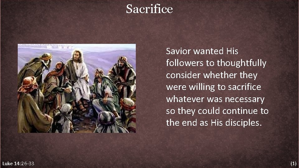 Sacrifice Savior wanted His followers to thoughtfully consider whether they were willing to sacrifice