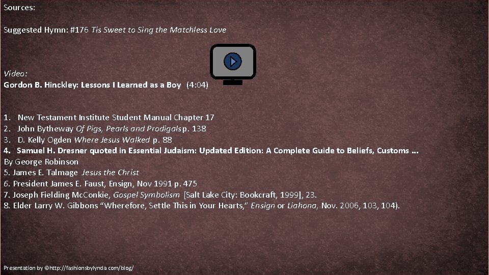 Sources: Suggested Hymn: #176 Tis Sweet to Sing the Matchless Love Video: Gordon B.