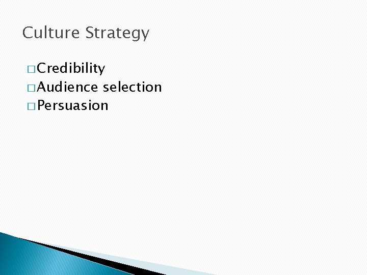 Culture Strategy � Credibility � Audience selection � Persuasion 