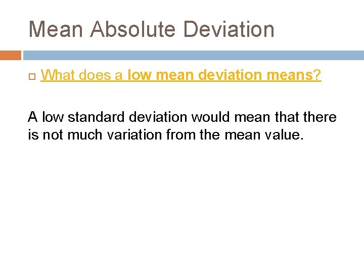 Mean Absolute Deviation What does a low mean deviation means? A low standard deviation