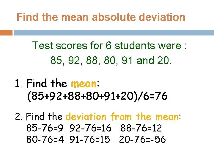 Find the mean absolute deviation Test scores for 6 students were : 85, 92,
