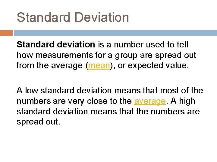Standard Deviation Standard deviation is a number used to tell how measurements for a