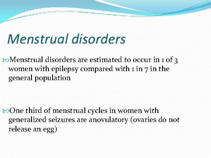 Menstrual disorders are estimated to occur in 1 of 3 women with epilepsy compared