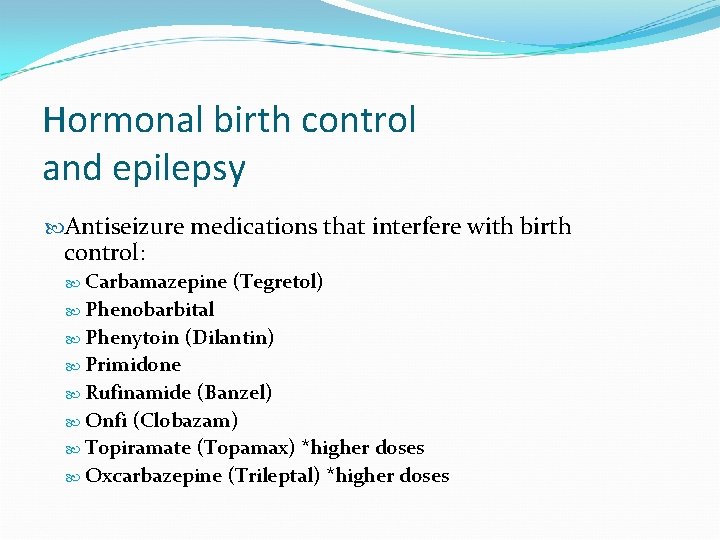 Hormonal birth control and epilepsy Antiseizure medications that interfere with birth control: Carbamazepine (Tegretol)