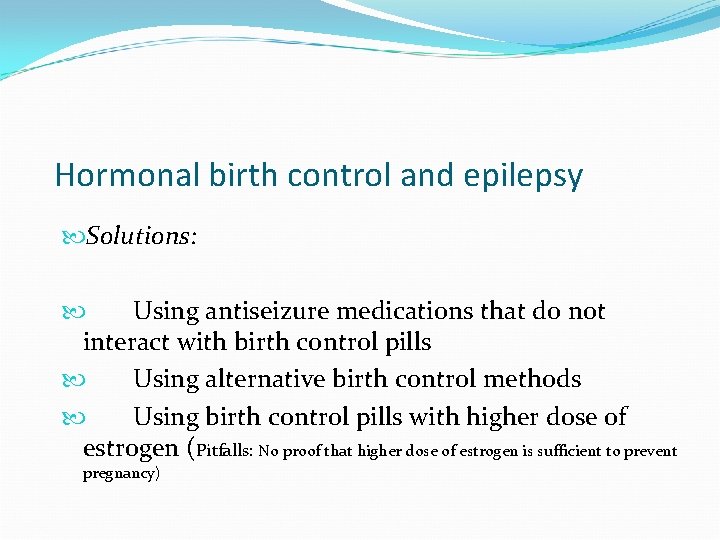 Hormonal birth control and epilepsy Solutions: Using antiseizure medications that do not interact with