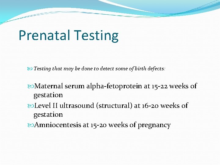 Prenatal Testing that may be done to detect some of birth defects: Maternal serum
