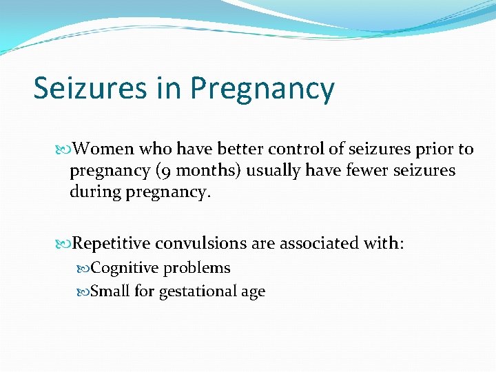 Seizures in Pregnancy Women who have better control of seizures prior to pregnancy (9