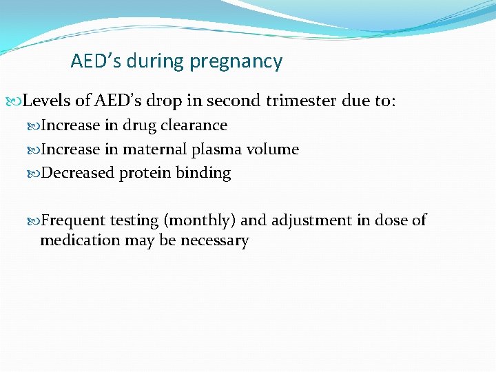 AED’s during pregnancy Levels of AED’s drop in second trimester due to: Increase in