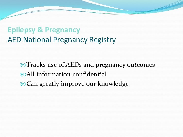 Epilepsy & Pregnancy AED National Pregnancy Registry Tracks use of AEDs and pregnancy outcomes