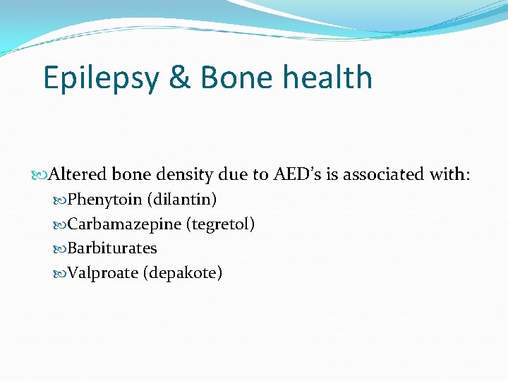 Epilepsy & Bone health Altered bone density due to AED’s is associated with: Phenytoin