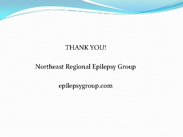 THANK YOU! Northeast Regional Epilepsy Group epilepsygroup. com 