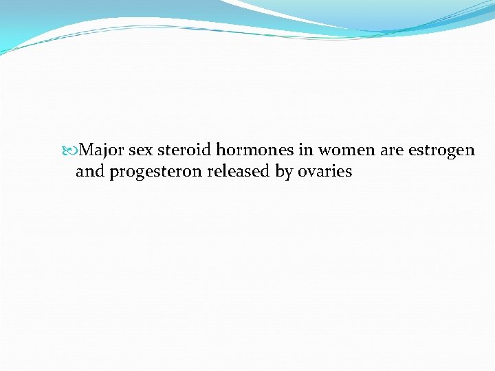  Major sex steroid hormones in women are estrogen and progesteron released by ovaries