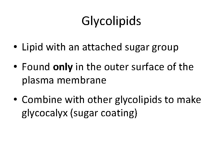 Glycolipids • Lipid with an attached sugar group • Found only in the outer